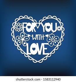 Template of valentine card for laser cutting. Heart with phrase: For you with love. Paper vector illustration. Stencil for valentine's day decor. Element for wedding garland.