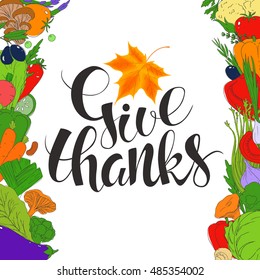 Template vector card. Handwritten calligraphy inscription Give Thanks with orange maple leaf.  Colorful hand drawn vegetables. Food vector background. Harvest.
