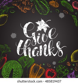 Template vector card. Handwritten calligraphy chalk inscription Give Thanks with maple leaf.  Hand drawn vegetables in style engraving. Food background. Harvest.