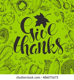Template vector card. Handwritten calligraphy inscription Give Thanks with maple leaf. Logotype. Hand drawn vegetables in style engraving. Food  background. Harvest.