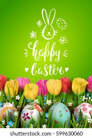 Template vector card with realistic colorful eggs, grass and tulips. Handwriting inscription Happy Easter and bunny. Bright green background. Floral painted. Lettering, calligraphy. 3D.