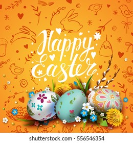Template vector card with realistic  eggs and flowers. Handwriting inscription Happy Easter. Yellow background. Willow branch and dandelions.  Lettering, calligraphy. 3D. Doodles hand drawn elements.