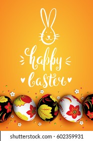 Template vector card with realistic Russian eggs and flowers. Folk painting. 3D. Hand draw inscription Happy Easter and bunny. Handwritten brush lettering with rough edges. Yellow background.
