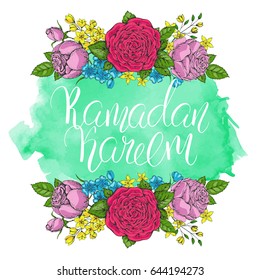 Template vector greeting card with colorful roses and handwritten calligraphic inscription  Ramadan Kareem. Hand drawn vintage flowers. Holiday watercolor background. Floral frame.
