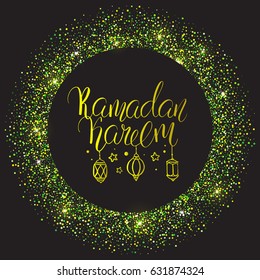 Template vector greeting card with handwritten calligraphy inscription Ramadan Kareem and lanterns. Shiny green background. Glitter frame. Sparkles.