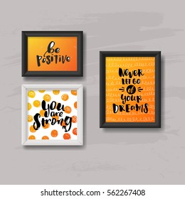 template  vector trendy hand lettering poster. frame on the wall. 'be positive' 'never let go of your dreams' 'you are strong'.  children's room design  