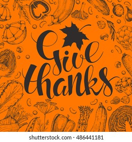 Template vintage vector card. Handwritten calligraphy inscription Give Thanks with maple leaf. Hand drawn vegetables in style engraving. Food  background. Harvest.