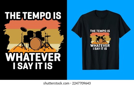 The Tempo Is Whatever I Say It Is T-Shirt Design