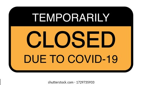 Temporarily closed sign of Coronavirus Covid-19, warning sign, banner flyer sticker print web tag, Vector illustration.