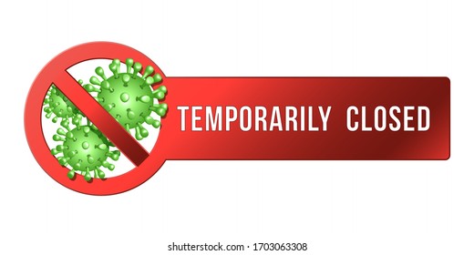 Temporarily closed sign of coronavirus news. Information warning sign about quarantine measures in public places. Restriction and caution COVID-19. Vector illustration