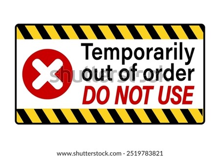Temporarily out of order, do not use. Information sign with text, cross mark symbol and  bordered with black and yellow tape. Horizontal shape.