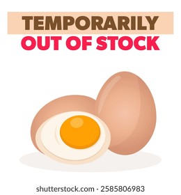 Temporarily out of stock. Egg shortage. Whole and halved egg with text.