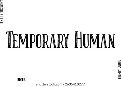 Temporary Human  Retro Text Typography Trendy Quote For T-Shirt Designs