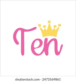 Ten Crown Birthday, Tenth Birthday Shirt, 10th Birthday Shirt, Birthday Crown, Vector Files for Cricut