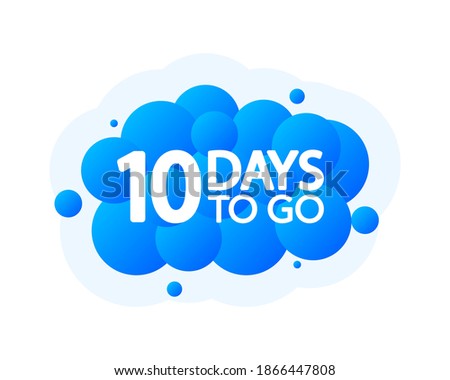 Ten Days To Go Bubble Banner, blue emblem label. Vector illustration.