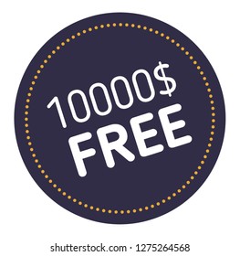 ten thousand dollars free advertising sticker, label, stamp on white.