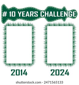 Ten years challenge. Grass frame template. Green text banner. Vector design layout.