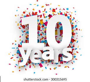 Ten  years paper sign over confetti. Vector holiday illustration. 