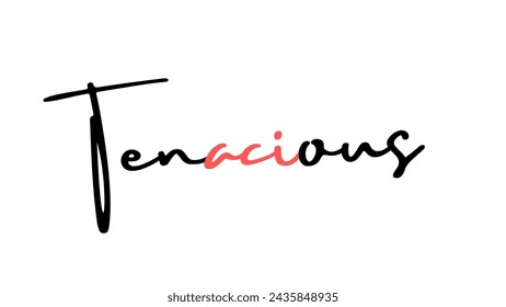 Tenacious Text design art on white background Inspirational and motivational quotes typography designs: for prints, posters, cards, t shirt, coffee mug hoodies etc. 