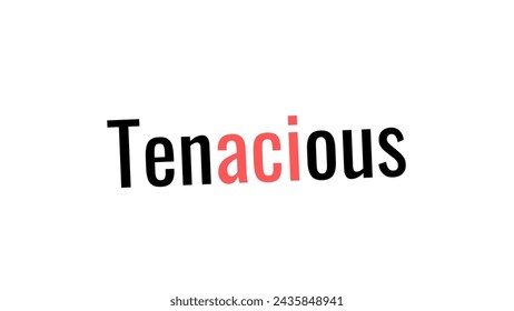Tenacious Text design art on white background Inspirational and motivational quotes typography designs: for prints, posters, cards, t shirt, coffee mug hoodies etc. 
