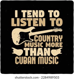 I tend to listen to country music typography tshirt design premium vector