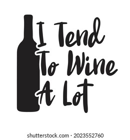 I tend to wine a lot svg design