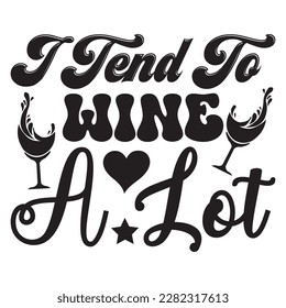 Tend To Wine A Lot Camisetas diseño archivo vectorial