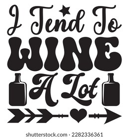 Tend To Wine A Lot Camisetas diseño archivo vectorial