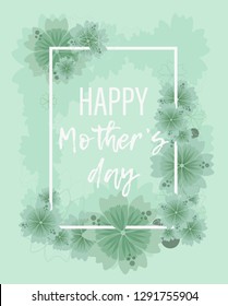 Tender floral greeting card for happy mothers day in pastel light green colors. Turquoise background with cute flowers, white square frame and text. Spring greeting card with place for text