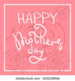 Tender spring square pink calligraphy happy mothers day greeting card. Cute white holiday hand drawing inscription on pastel red background with outline roses silhouettes and white frame