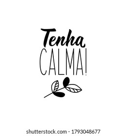 Tenha calma. Cartas brasileñas. Traducción del portugués - Tómalo con calma. Caligrafía moderna del pincel vectorial. Ilustración de tinta. Diseño perfecto para tarjetas de felicitación, carteles, camisetas y pancartas