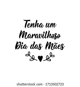 Tenha um Maravilhoso Dia das Maes. Lettering. Translation from Portuguese - Have a Wonderful Mother's Day. Modern vector brush calligraphy. Ink illustration