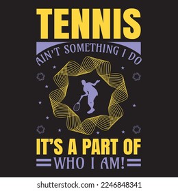 Tennis ain't something i do it's a part of who i am svg design