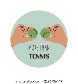 Tennis ball in Hand. Hand drawn vector illustration with typography. More than tennis.