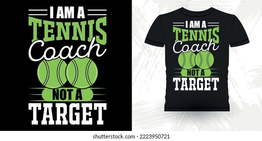 I Am A Tennis Coach Not The Target Funny Tennis Player Sports Lover  Retro Vintage Tennis T-shirt Design