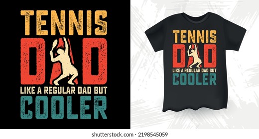 Tennis Dad Like A Regular Dad But Cooler Funny Dad Lover Retro Vintage Father's Day Tennis T-Shirt Design