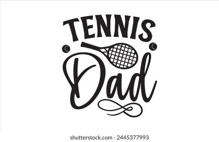 Tennis dad - Tennis T-Shirt Design, Match, Hand Drawn Lettering Phrase, For Cards Posters And Banners, Template. 