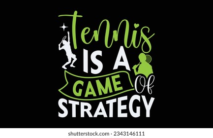 Tennis is a game of strategy - Tennis t-shirt design, Hand drawn lettering phrase, Illustration for prints on SVG , bags, posters, template, cards and Mug.