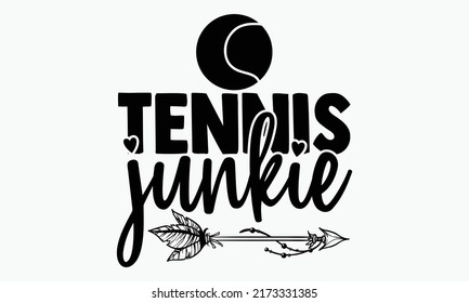 Tennis junkie - Tennis t shirts design, Hand drawn lettering phrase, Calligraphy t shirt design, Isolated on white background, svg Files for Cutting Cricut and Silhouette, EPS 10