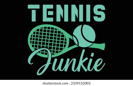 Tennis Junkie - Tennis t shirts design, Hand drawn lettering phrase, Isolated on Black background, For the design of postcards, Cutting Cricut and Silhouette, EPS 10