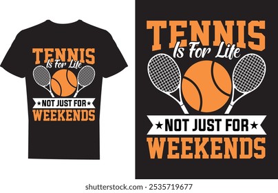 Tennis Is For Life Not Just For Weekends Tennis T shirt design Vector Illustration