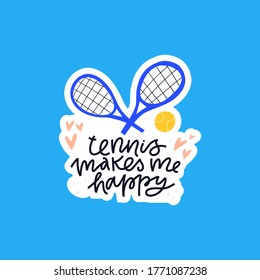 Tennis makes me happy handdrawn vector lettering. Positive inspirational phrase and tennis rackets flat illustration with calligraphy. Sports equipment and quote inscription isolated doodle drawing