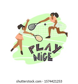 Tennis match . Women with rackets and freehand drawn lettering: play nice. Stylized vector flat illustration