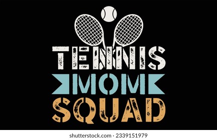 Tennis Mom Squad - Tennis T Shirt Design, Hand drawn lettering and calligraphy, Cutting and Silhouette, file, poster, banner, flyer and mug.