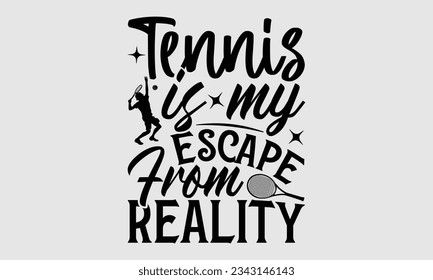 Tennis is my escape from reality - Tennis t shirts design, Calligraphy graphic design, typography element, Cute simple vector sign, Motivational, inspirational life quotes, artwork design.
 - Shutterstock ID 2343146143