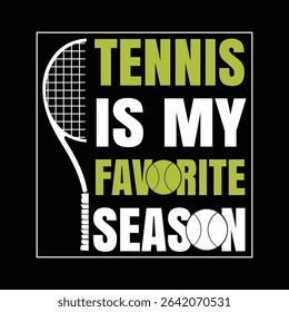 TENNIS IS MY FAVORITE SEASON VECTOR T SHIRT DESIGN