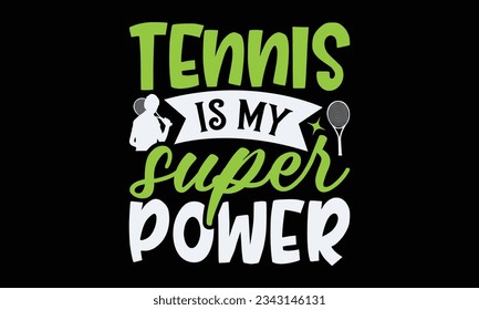 Tennis is my super power - Tennis t-shirt design, Hand drawn lettering phrase, Illustration for prints on SVG , bags, posters, template, cards and Mug.