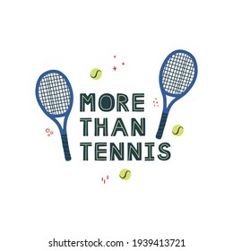 Tennis racket flat design and quote inscription isolated doodle illustration with typography. More than tennis, hand drawn vector lettering.