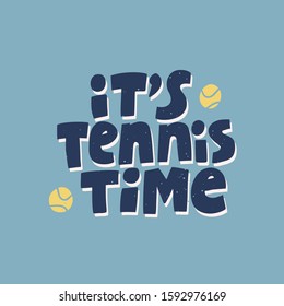 Its tennis time hand drawn vector lettering. Motivational sport slogan, inspirational quote with tennis balls on blue background. Active lifestyle concept. T shirt, sportswear print design