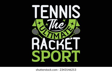 Tennis The ultimate racket sport - Tennis t-shirt design, Handwritten lettering word, typography SVG design, For stickers, Templet, mugs, etc. Vector EPS 10 Editable Files.